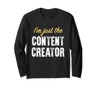 I’m just The Content Creator - Funny Long Sleeve T-Shirt