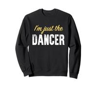 I’m just the Dancer - Funny Sweatshirt