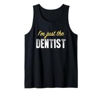 I’m just The Dentist - Funny Tank Top