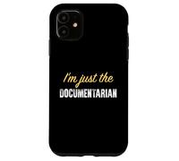 I’m just the Documentarian - Funny Case for iPhone 11
