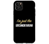 I’m just the Documentarian - Funny Case for iPhone 11 Pro Max
