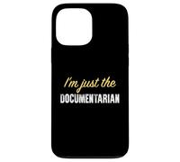 I’m just the Documentarian - Funny Case for iPhone 13 Pro Max