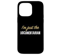 I’m just the Documentarian - Funny Case for iPhone 14 Pro Max