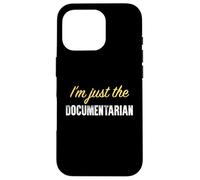 I’m just the Documentarian - Funny Case for iPhone 16 Pro
