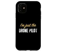 I’m just the Drone Pilot - Funny Case for iPhone 11