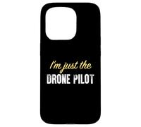 I’m just the Drone Pilot - Funny Case for iPhone 15 Pro