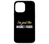 I’m just the Magnet Fisher - Funny Case for iPhone 13 Pro Max