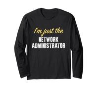 I’m just The Network Administrator - Funny Long Sleeve T-Shirt