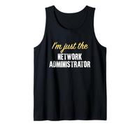 I’m just The Network Administrator - Funny Tank Top
