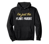 I’m just the Plant Parent - Funny Pullover Hoodie