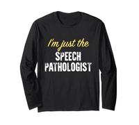 I’m just The Speech Pathologist - Funny Long Sleeve T-Shirt