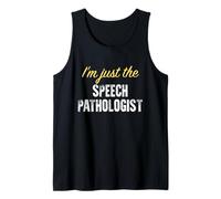 I’m just The Speech Pathologist - Funny Tank Top
