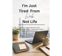 I’m Just Tired From Work, Not Life: A Practical Workbook for Corporate Burnout, Stress Recovery, and Emotional Reset