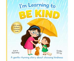 I’m Learning to Be Kind: A Social Emotional Learning Picture Book About Kindness, Empathy, Sharing, and Good Behavior for Kids Ages 3-7: 2 (I’m Learning Series)