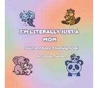 I’m Literally Just A Mom: Bold and Easy Coloring Book
