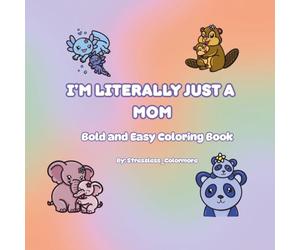 I’m Literally Just A Mom: Bold and Easy Coloring Book