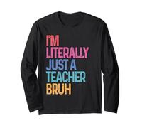 I’m Literally Just a Teacher Bruh Teacher Back to School Long Sleeve T-Shirt