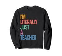 I’m Literally Just a Teacher Funny Teacher Back to School Sweatshirt