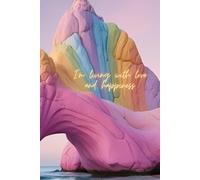 I’m Living With Love And Happiness: A Notebook for Love, Gratitude & Positive Vibes - Inspirational Journal for Daily Affirmations