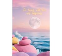 I’m Living With Love And Happiness: A Notebook for Love, Gratitude & Positive Vibes - Inspirational Journal for Daily Affirmations