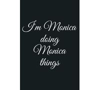 I M MONICA DOING MONICA THINGS Funny Birthday Name Gift Idea Premium: notebook, notebook journal beautiful , simple, impressive,size 6x9 inches, 114 paperback pages