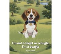 I’m not a bagel or a bugle, I'm a beagle