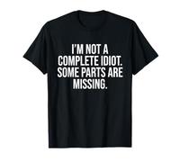 I’m not a complete idiot. Some parts are missing Funny T-Shirt
