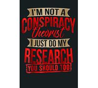 I M Not A Conspiracy Theorist I Just Do My Research: Notebook Planner - 6x9 inch Daily Planner Journal, To Do List Notebook, Daily Organizer, 114 Pages