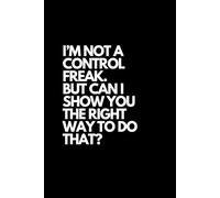 I’m not a control freak but can I show you the right way to do that Notebook: 6x9 120 lined page journal