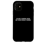 I’m Not A Control Freak But You’re Doing It Wrong Funny Pun Case for iPhone 11