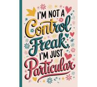 I’m not a control freak, I’m just particular. Funny Quote Notebook for Work.: Hilarious Quotes on Interior pages. Perfect Gag Gift for Birthdays & ... Coworkers, Bosses, Employees & Family