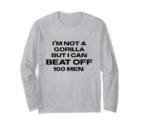 I’m Not a Gorilla But I Can Beat Off 100 Men Long Sleeve T-Shirt