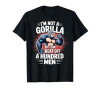 I’m Not A Gorilla But I Can Beat Off A 100 Men Funny quotes T-Shirt