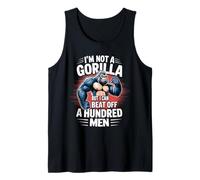 I’m Not A Gorilla But I Can Beat Off A 100 Men Funny quotes Tank Top