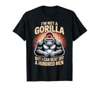 I’m Not A Gorilla But I Can Beat Off A Hundred Men Funny T-Shirt
