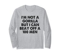 I’m Not A Gorilla But I Can Beat Off A Hundred Men Long Sleeve T-Shirt