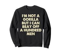 I’m Not A Gorilla But I Can Beat Off A Hundred Men Sweatshirt
