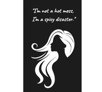 I’m not a Hot Mess, I’m a Spicy Disaster.": A Journal for Women Who Laugh Through the Chaos | Best Gift for Woman, Sister, Coworker or Friend | 110 Lined Pages | 6x9 Inch