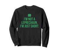 I’m Not A Leprechaun I’m Just Short Sweatshirt