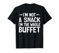 I’m Not a Snack I’m the Whole Buffet Food Lover Novelty T-Shirt