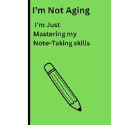 I’m Not Aging: I’m Just Mastering my Note-Taking skills: Funny journal gift for your family and friends