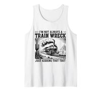 I’m Not Always A Train Wreck Just Kidding Toot Funny Tank Top