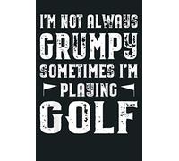 I M Not Always Grumpy Sometimes I M Playing Golf: Notebook Planner - 6x9 inch Daily Planner Journal, To Do List Notebook, Daily Organizer, 114 Pages