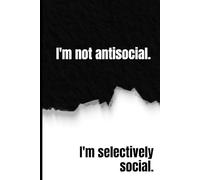 I’m Not Antisocial, I’m Selectively Social: Funny Gift Notebook Journal for Introverts, Homebodies, and Adults Who Hate Small Talk | Gift for Co-Workers, Friends, and Family | 120 Lined Pages