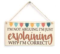 I’m Not Arguing I’m Explaining Why I’m Correct Sign