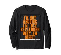 I’m Not Arguing I’m Just Explaining Why I’m Always Right Long Sleeve T-Shirt