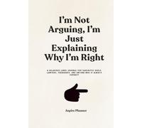 I’m Not Arguing, I’m Just Explaining Why I’m Right: A Hilarious Lined Journal for Sarcastic Souls, Lawyers, Teenagers, and Anyone Who is Always Correct