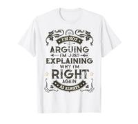 I’m Not Arguing I’m Just Explaining Why I’m Right Again Joke T-Shirt
