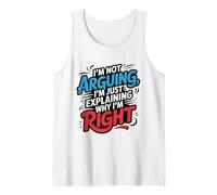 I’m Not Arguing I’m Just Explaining Why I’m Right Funny Bold Tank Top