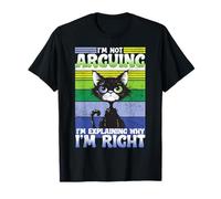 I’m Not Arguing I’m Just Explaining Why I’m Right Funny Joke T-Shirt